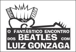 O Fantástico Encontro dos Beatles com Luiz Gonzaga – mote 1